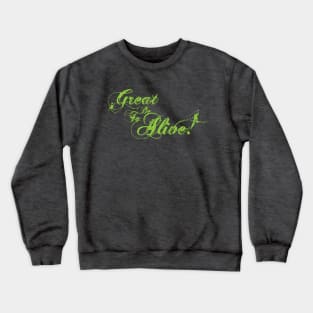 Great to be Alive! Crewneck Sweatshirt